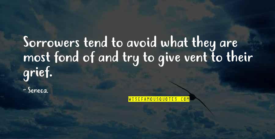 Prepped Meals Quotes By Seneca.: Sorrowers tend to avoid what they are most