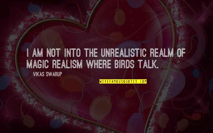 Preppies On Acid Quotes By Vikas Swarup: I am not into the unrealistic realm of