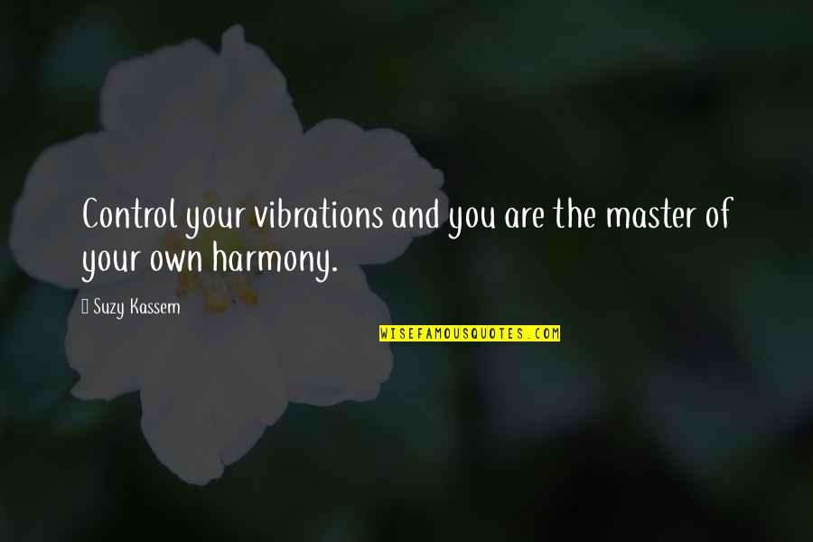 Preppiness Quotes By Suzy Kassem: Control your vibrations and you are the master