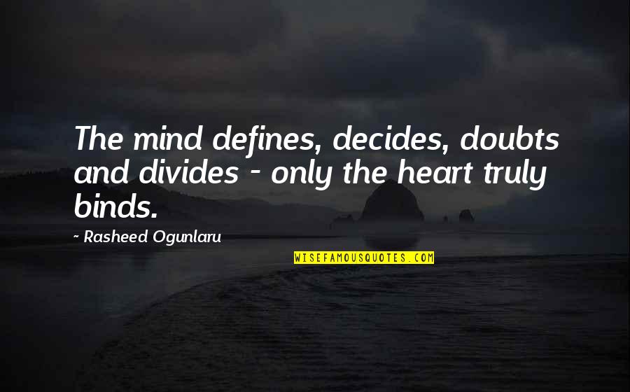 Preppy Love Quotes By Rasheed Ogunlaru: The mind defines, decides, doubts and divides -