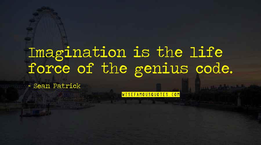 Preppy Love Quotes By Sean Patrick: Imagination is the life force of the genius