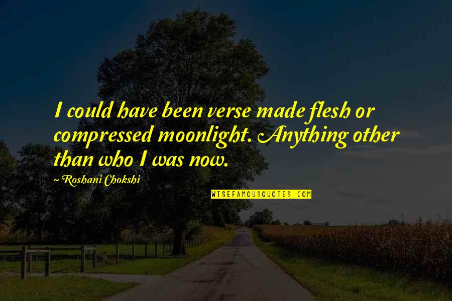 Preppy Quote Quotes By Roshani Chokshi: I could have been verse made flesh or Preppy Quote Quotes By Roshani Chokshi: I could have been verse made flesh or
