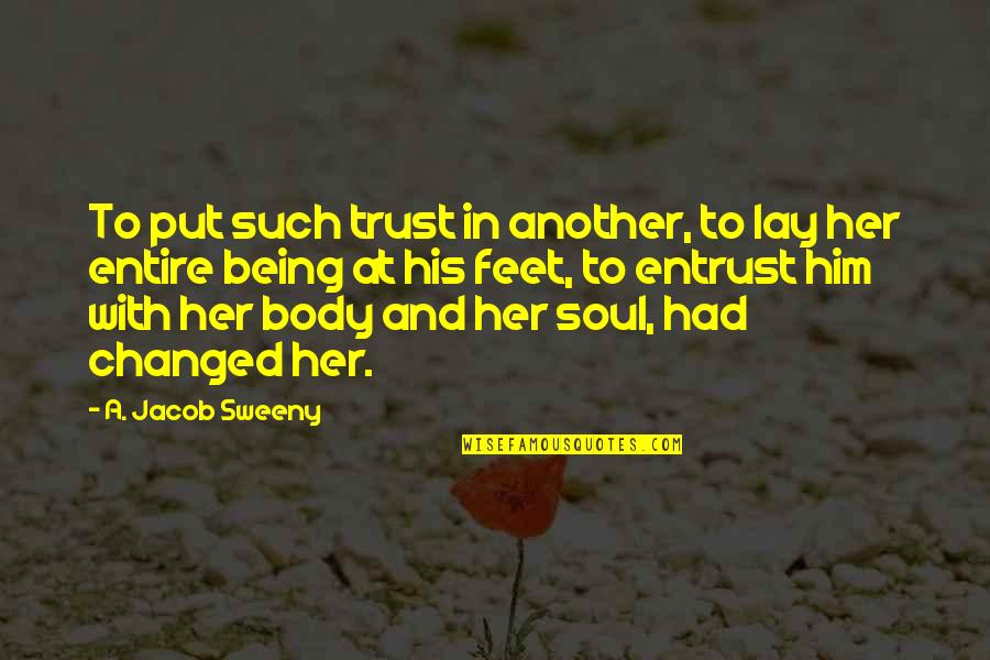 Preprepared Quotes By A. Jacob Sweeny: To put such trust in another, to lay Preprepared Quotes By A. Jacob Sweeny: To put such trust in another, to lay