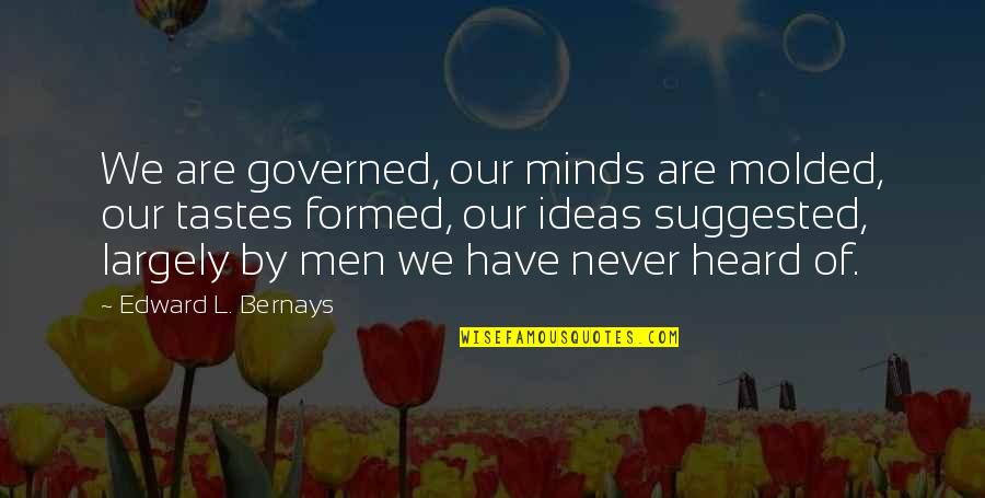 Preprocessed Food Quotes By Edward L. Bernays: We are governed, our minds are molded, our Preprocessed Food Quotes By Edward L. Bernays: We are governed, our minds are molded, our