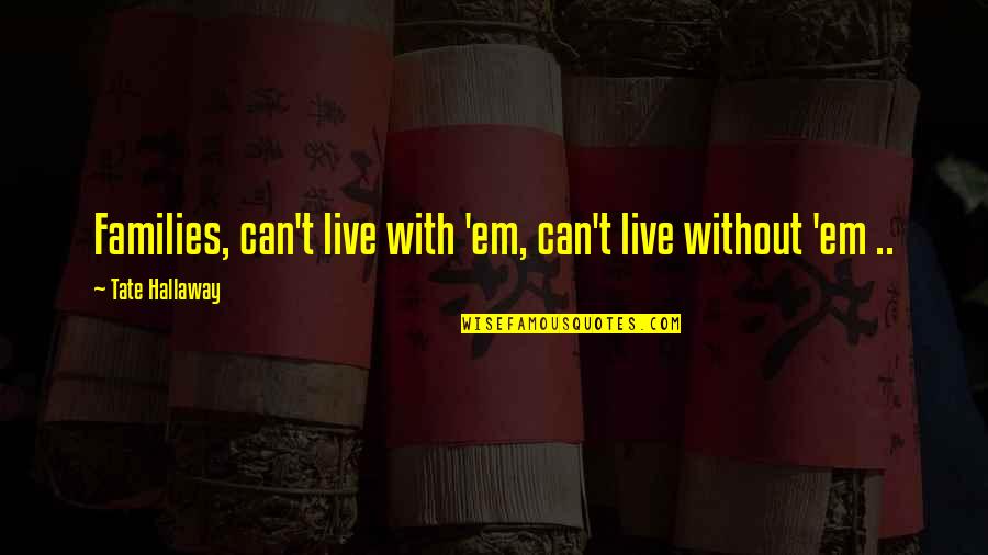 Preprogrammed Scanners Quotes By Tate Hallaway: Families, can't live with 'em, can't live without