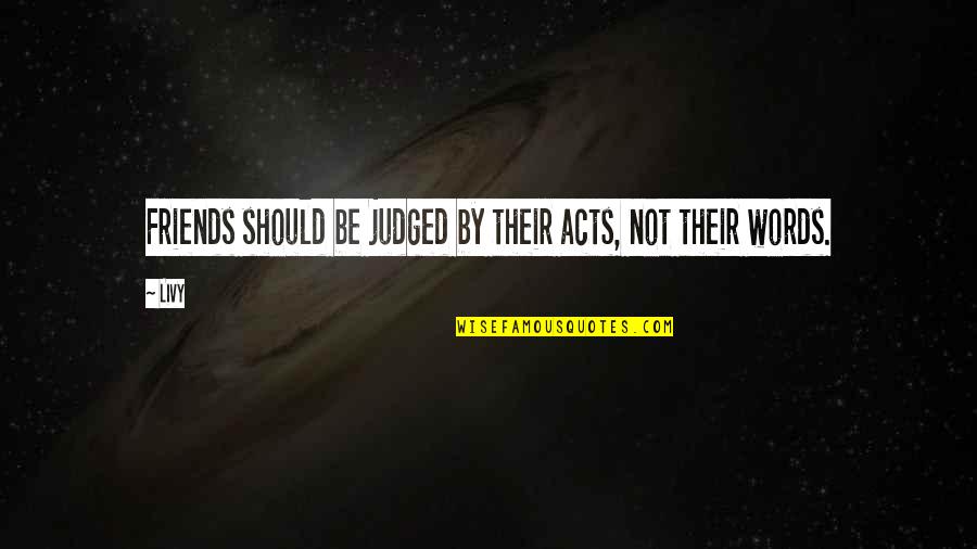 Prepstar Quotes By Livy: Friends should be judged by their acts, not