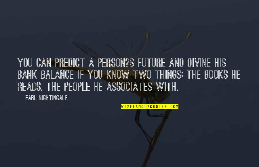Preptil Quotes By Earl Nightingale: You can predict a person?s future and divine
