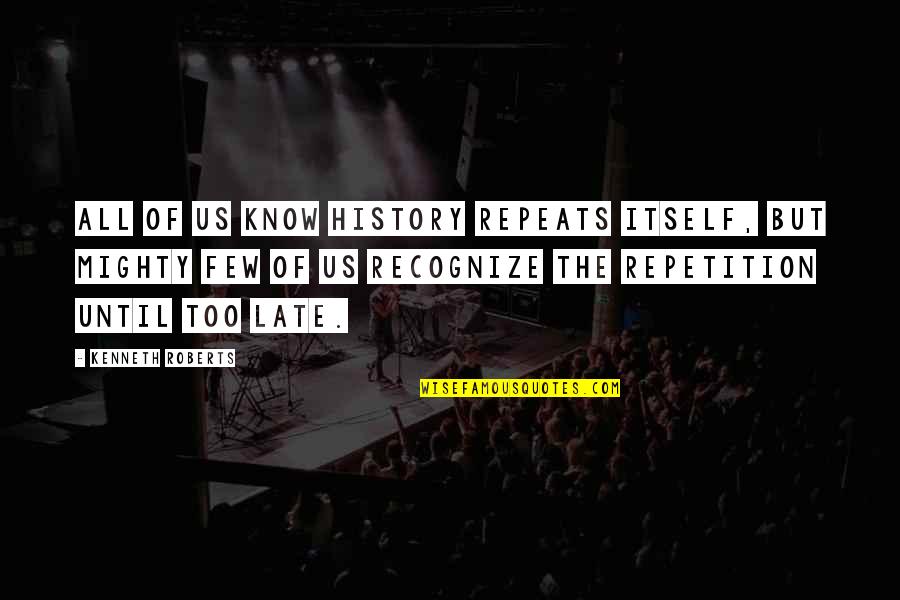 Preptil Quotes By Kenneth Roberts: All of us know history repeats itself, but