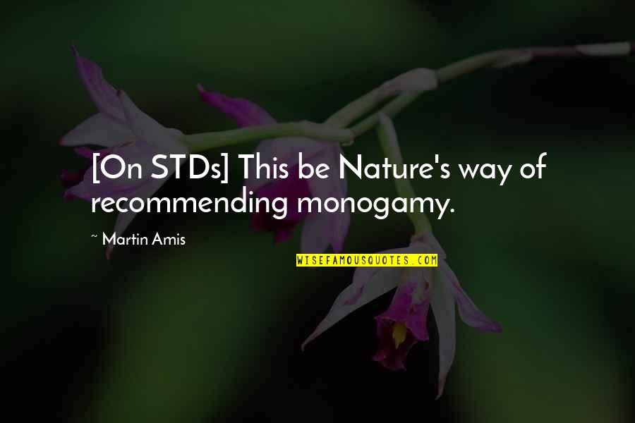 Preptil Quotes By Martin Amis: [On STDs] This be Nature's way of recommending