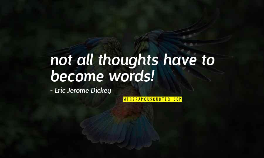 Prepuce Dog Quotes By Eric Jerome Dickey: not all thoughts have to become words! Prepuce Dog Quotes By Eric Jerome Dickey: not all thoughts have to become words!