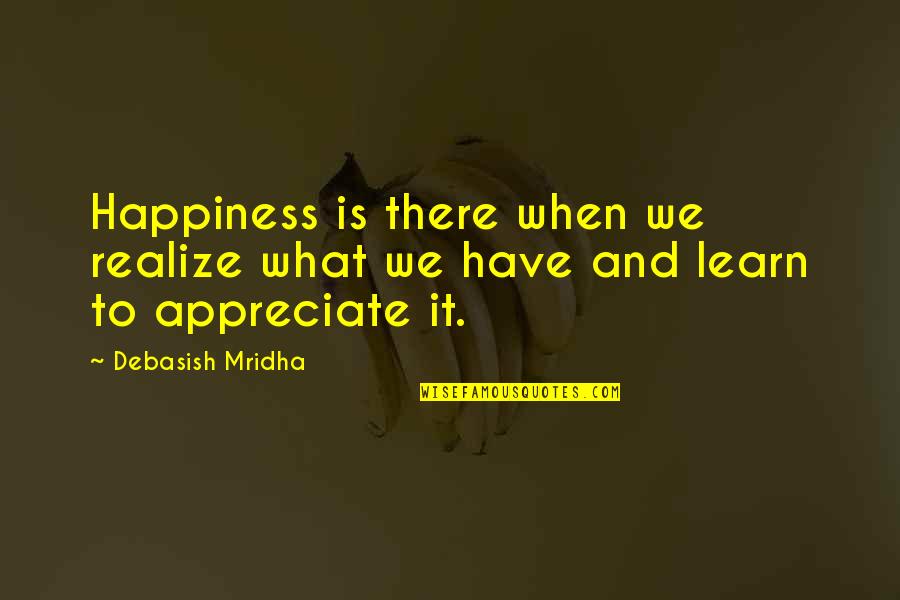 Prepuna Quotes By Debasish Mridha: Happiness is there when we realize what we