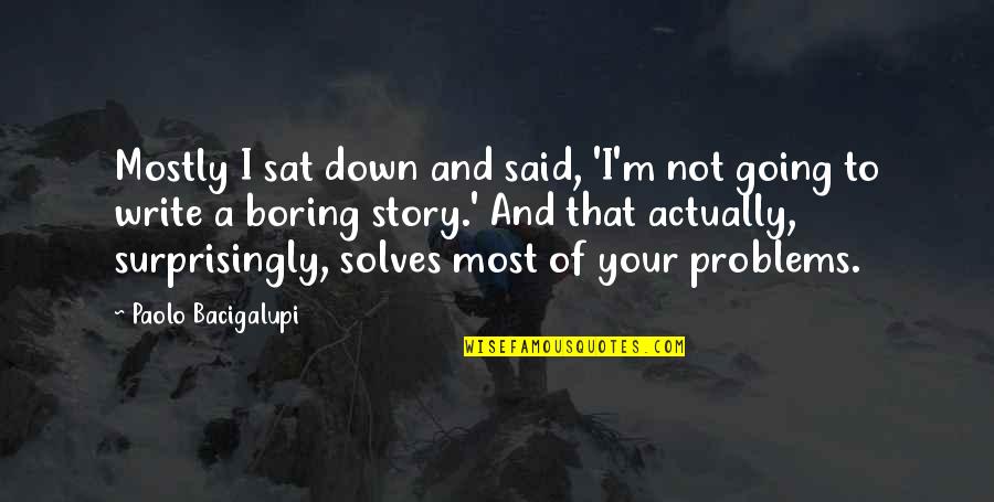 Prequel Memes Quotes By Paolo Bacigalupi: Mostly I sat down and said, 'I'm not Prequel Memes Quotes By Paolo Bacigalupi: Mostly I sat down and said, 'I'm not