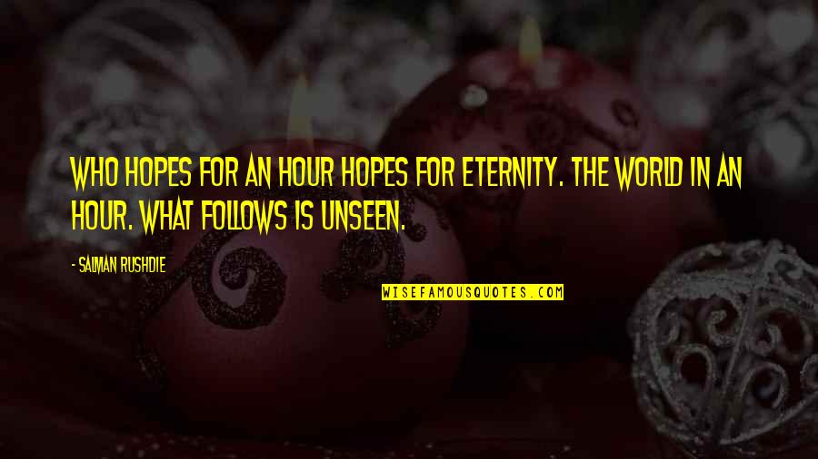 Prequel Quotes By Salman Rushdie: Who hopes for an hour hopes for eternity. Prequel Quotes By Salman Rushdie: Who hopes for an hour hopes for eternity.
