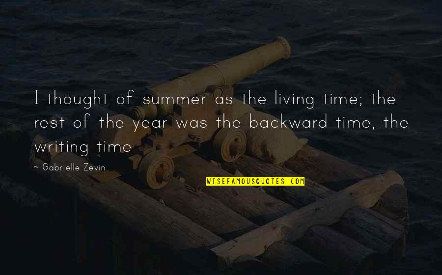 Prequel Trilogy Quotes By Gabrielle Zevin: I thought of summer as the living time; Prequel Trilogy Quotes By Gabrielle Zevin: I thought of summer as the living time;