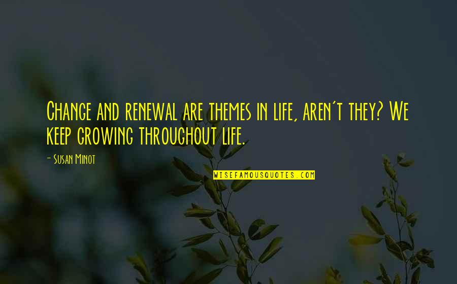 Prequel Trilogy Quotes By Susan Minot: Change and renewal are themes in life, aren't