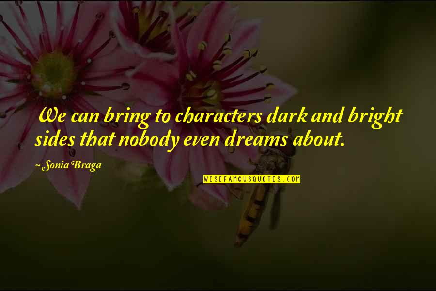 Prequels Star Quotes By Sonia Braga: We can bring to characters dark and bright