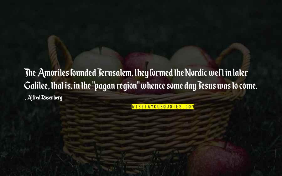Prequels To The Bridgerton Quotes By Alfred Rosenberg: The Amorites founded Jerusalem, they formed the Nordic