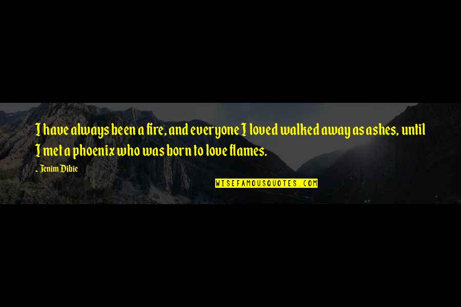 Prequels To The Bridgerton Quotes By Jenim Dibie: I have always been a fire, and everyone