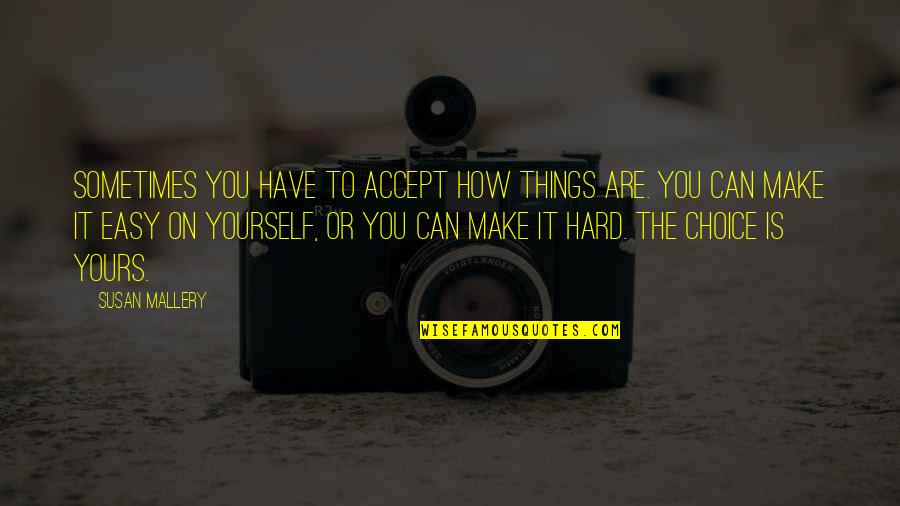 Preradoviceva 20 Quotes By Susan Mallery: Sometimes you have to accept how things are. Preradoviceva 20 Quotes By Susan Mallery: Sometimes you have to accept how things are.