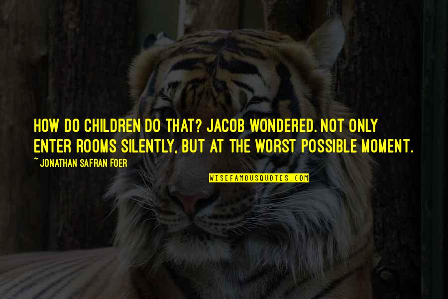 Prerak Prasang Quotes By Jonathan Safran Foer: How do children do that? Jacob wondered. Not