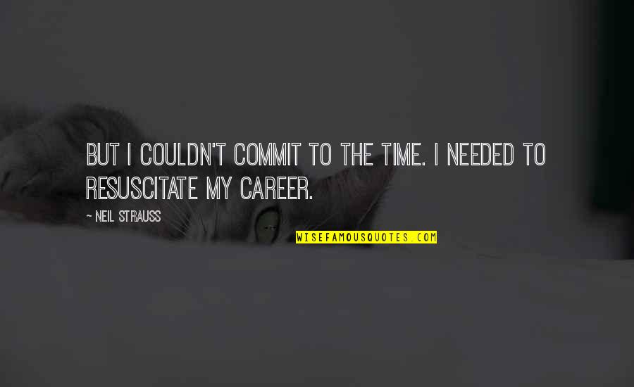 Prerak Prasang Quotes By Neil Strauss: But I couldn't commit to the time. I