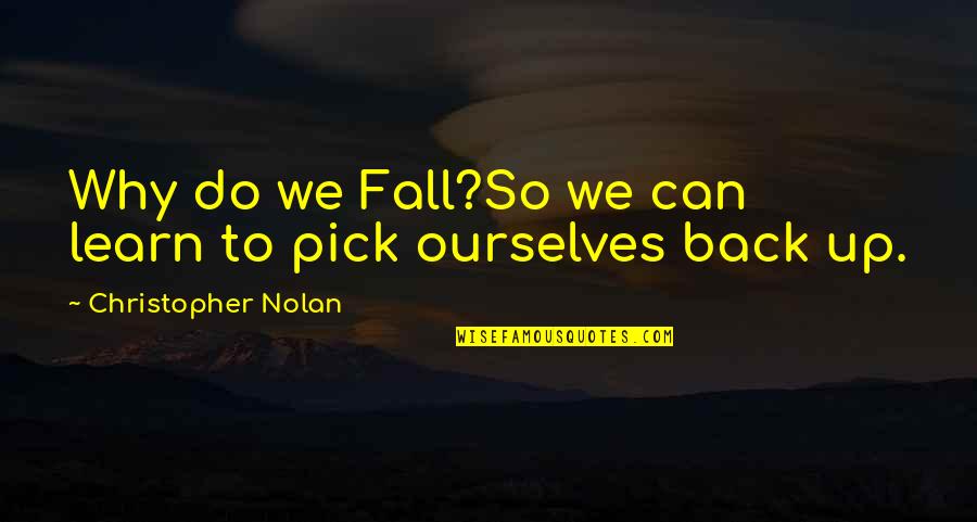 Prerecorded Quotes By Christopher Nolan: Why do we Fall?So we can learn to Prerecorded Quotes By Christopher Nolan: Why do we Fall?So we can learn to