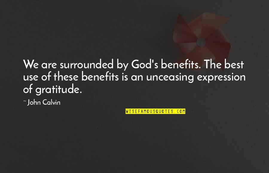 Prerecorded Quotes By John Calvin: We are surrounded by God's benefits. The best Prerecorded Quotes By John Calvin: We are surrounded by God's benefits. The best