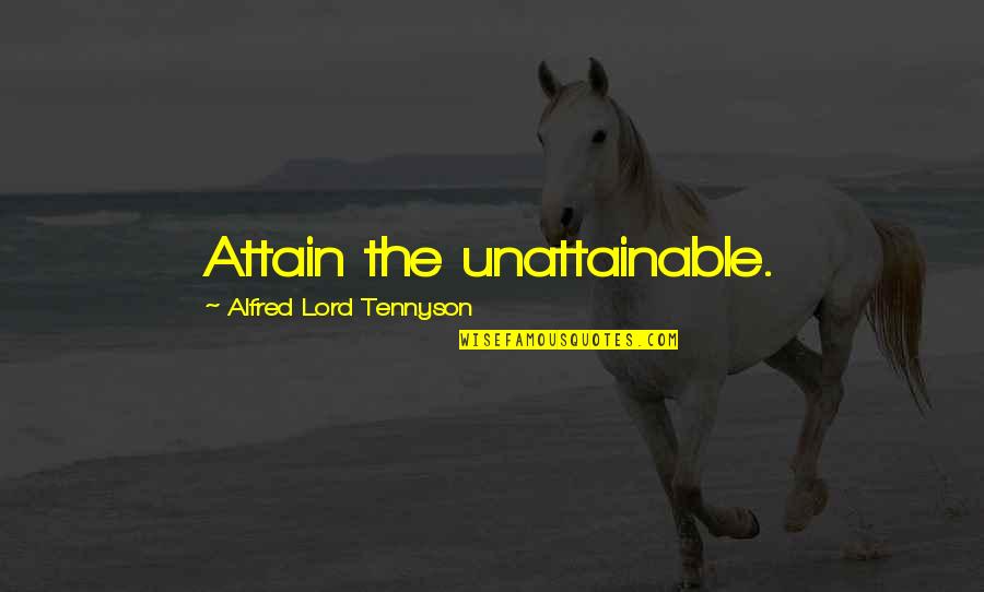 Prerenal Quotes By Alfred Lord Tennyson: Attain the unattainable.