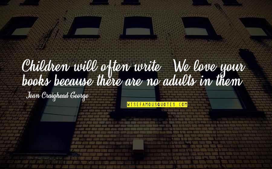 Prerenal Quotes By Jean Craighead George: Children will often write, 'We love your books