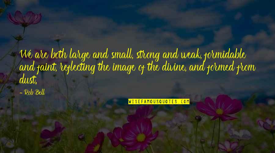 Prerenal Quotes By Rob Bell: We are both large and small, strong and