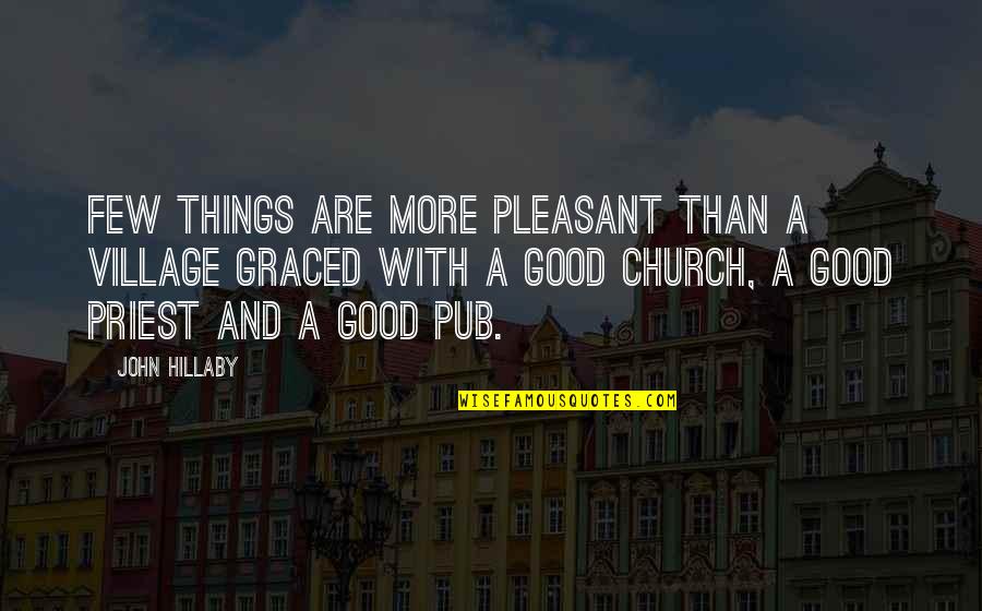 Prereq Quotes By John Hillaby: Few things are more pleasant than a village