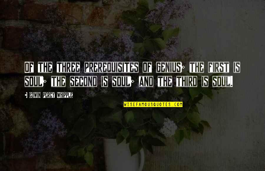 Prerequisites Quotes By Edwin Percy Whipple: Of the three prerequisites of genius; the first