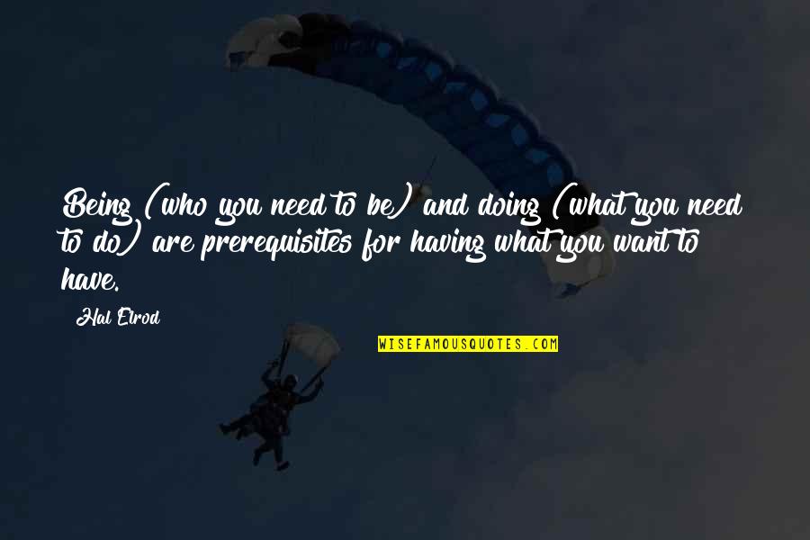 Prerequisites Quotes By Hal Elrod: Being (who you need to be) and doing