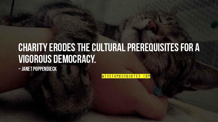 Prerequisites Quotes By Janet Poppendieck: Charity erodes the cultural prerequisites for a vigorous