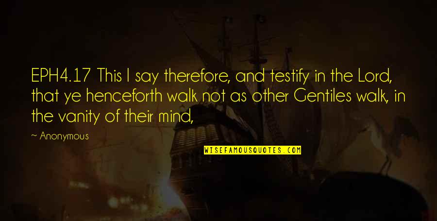 Prerogatived Are They Less Than The Base Quotes By Anonymous: EPH4.17 This I say therefore, and testify in Prerogatived Are They Less Than The Base Quotes By Anonymous: EPH4.17 This I say therefore, and testify in