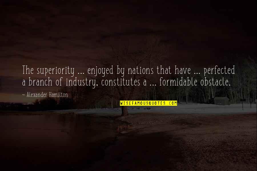 Prerogatives Bracelets Quotes By Alexander Hamilton: The superiority ... enjoyed by nations that have