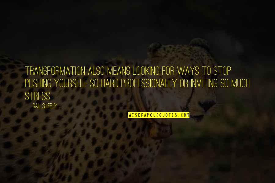 Prerogatives Sterling Quotes By Gail Sheehy: Transformation also means looking for ways to stop Prerogatives Sterling Quotes By Gail Sheehy: Transformation also means looking for ways to stop