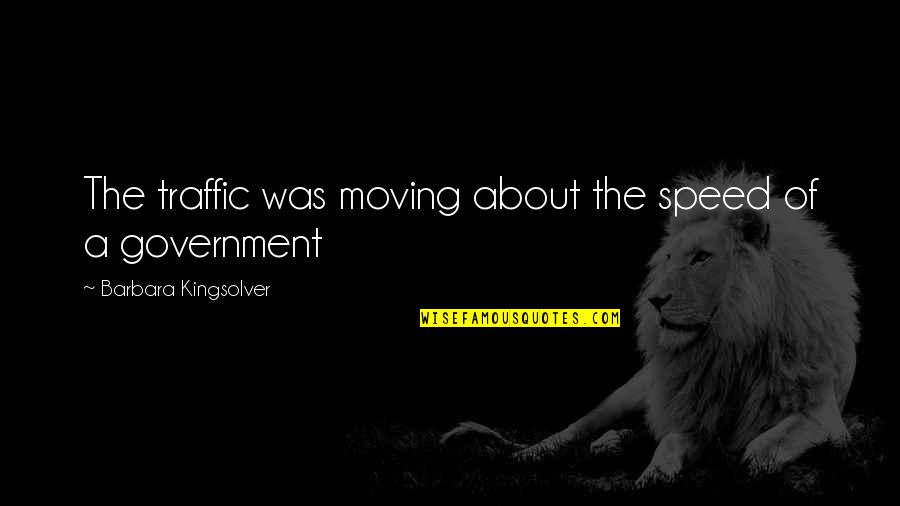 Prerrogativa Que Quotes By Barbara Kingsolver: The traffic was moving about the speed of Prerrogativa Que Quotes By Barbara Kingsolver: The traffic was moving about the speed of