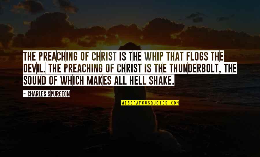 Prerrogativa Que Quotes By Charles Spurgeon: The preaching of Christ is the whip that Prerrogativa Que Quotes By Charles Spurgeon: The preaching of Christ is the whip that