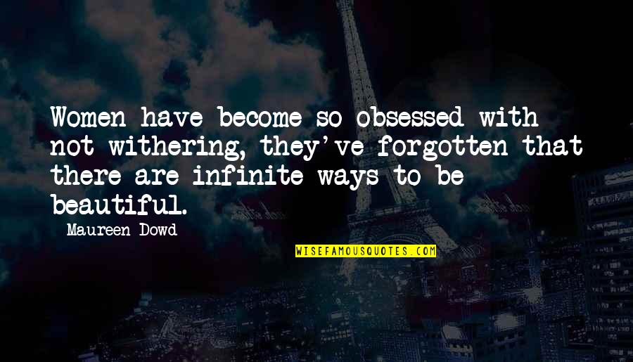 Prerrogativa Sinonimo Quotes By Maureen Dowd: Women have become so obsessed with not withering,
