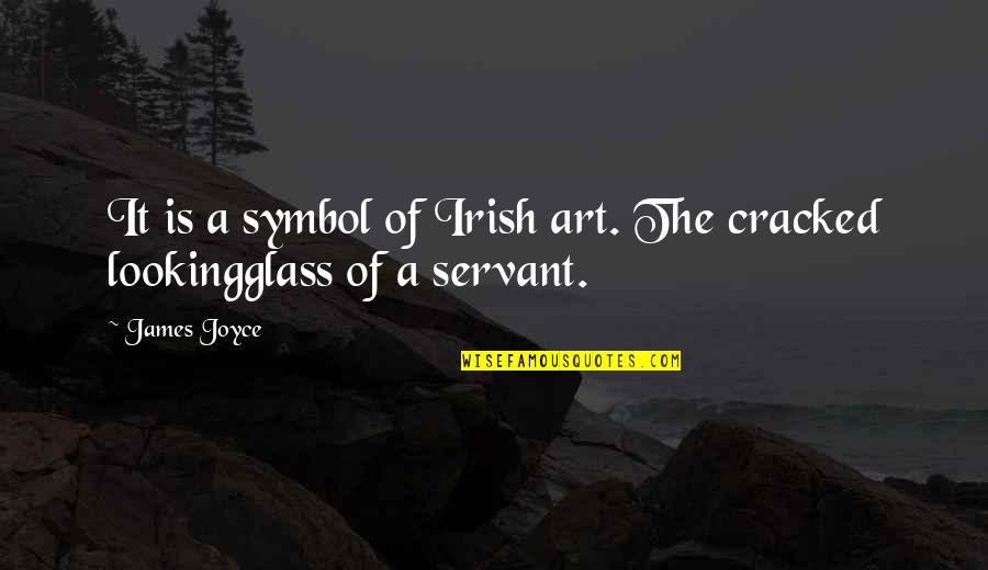 Pres Kennedy Quotes By James Joyce: It is a symbol of Irish art. The