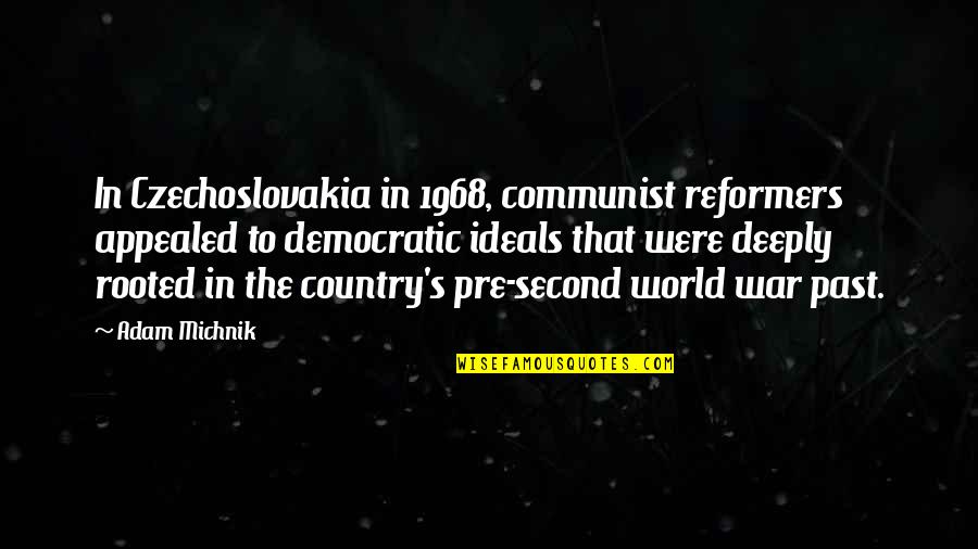 Pre's Quotes By Adam Michnik: In Czechoslovakia in 1968, communist reformers appealed to