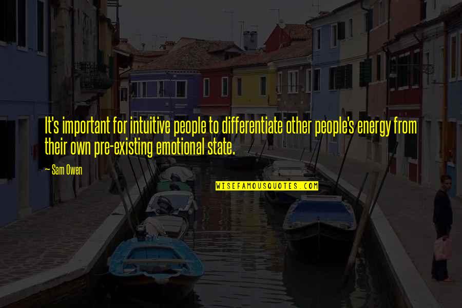 Pre's Quotes By Sam Owen: It's important for intuitive people to differentiate other