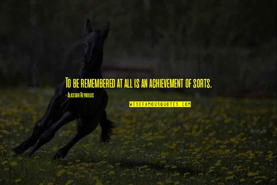 Pres Russell M Nelson Quotes By Alastair Reynolds: To be remembered at all is an achievement Pres Russell M Nelson Quotes By Alastair Reynolds: To be remembered at all is an achievement