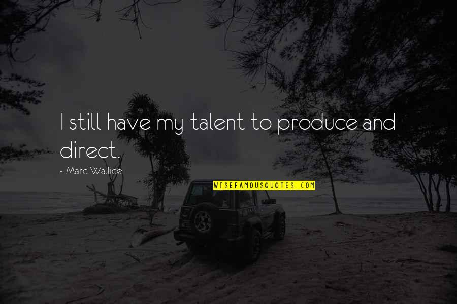 Pres Russell M Nelson Quotes By Marc Wallice: I still have my talent to produce and Pres Russell M Nelson Quotes By Marc Wallice: I still have my talent to produce and