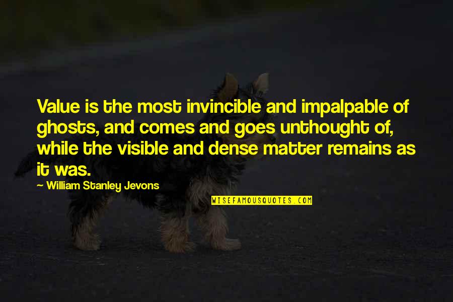 Presagers Quotes By William Stanley Jevons: Value is the most invincible and impalpable of