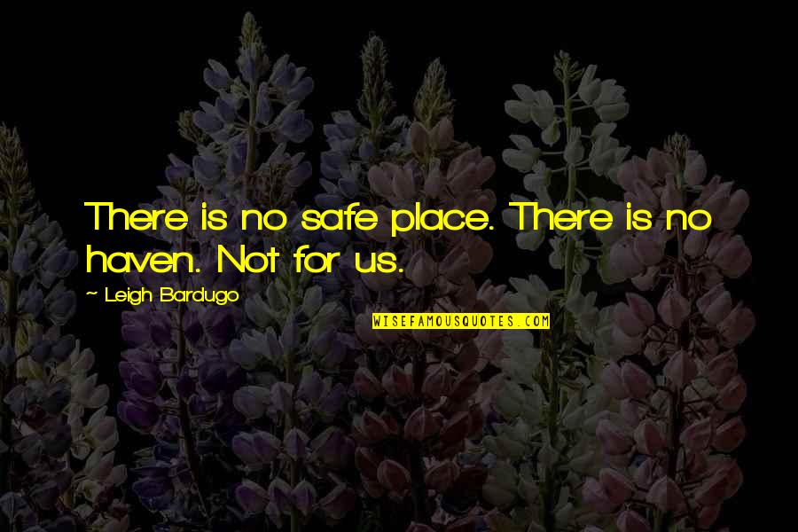 Presaging Quotes By Leigh Bardugo: There is no safe place. There is no Presaging Quotes By Leigh Bardugo: There is no safe place. There is no