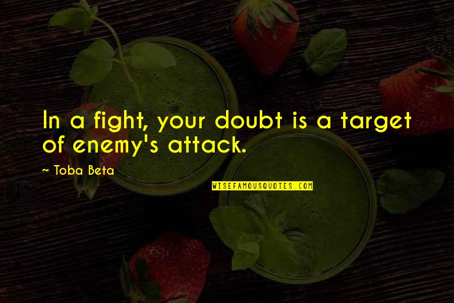 Presaging Quotes By Toba Beta: In a fight, your doubt is a target