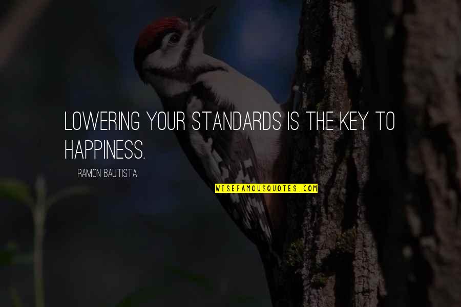 Presagio En Quotes By Ramon Bautista: Lowering your standards is the key to happiness. Presagio En Quotes By Ramon Bautista: Lowering your standards is the key to happiness.