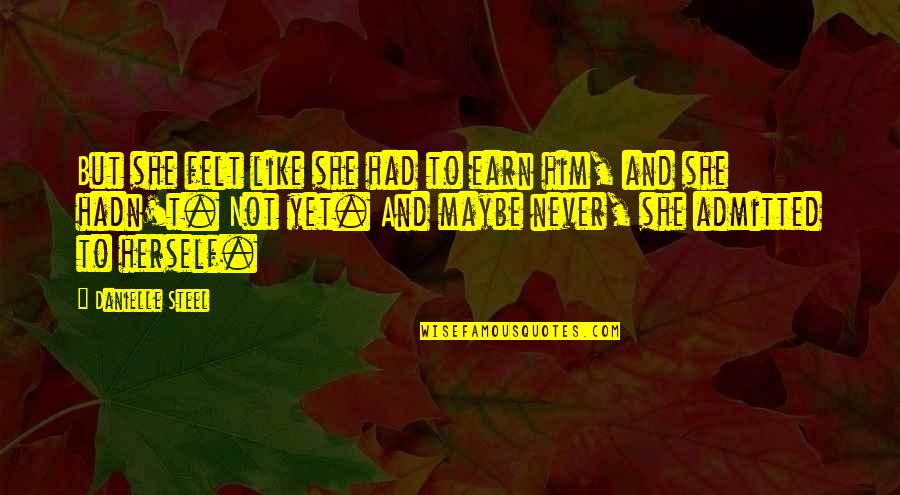 Presagio In English Quotes By Danielle Steel: But she felt like she had to earn Presagio In English Quotes By Danielle Steel: But she felt like she had to earn